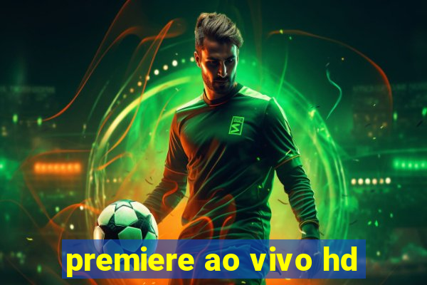 premiere ao vivo hd